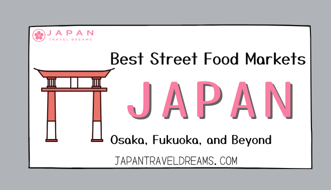 Best Street Food Markets in Japan Osaka, Fukuoka, and Beyond