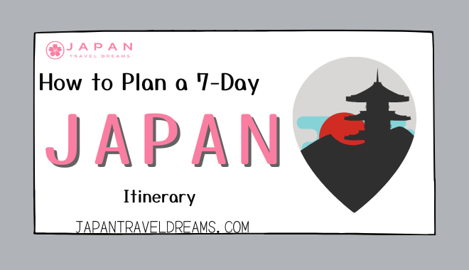 How to Plan a 7-Day Japan Itinerary