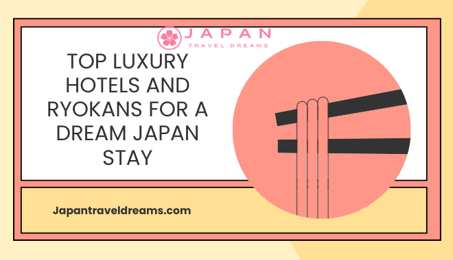 Top Luxury Hotels and Ryokans for a Dream Japan Stay